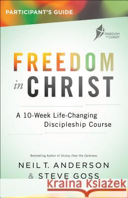 Freedom in Christ Participant's Guide: A 10-Week Life-Changing Discipleship Course Neil T. Anderson Steve Goss 9780764219535 Bethany House Publishers - książka