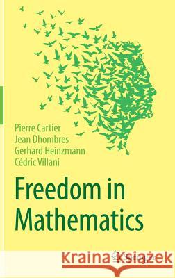 Freedom in Mathematics Pierre Cartier Jean Dhombres Gerhard Heinzmann 9788132227861 Springer - książka