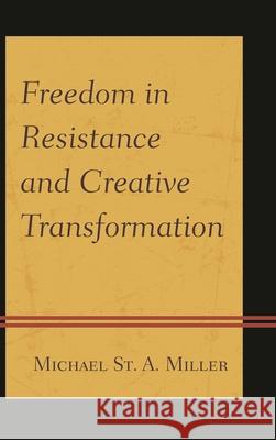 Freedom in Resistance and Creative Transformation Michael St  A Miller 9780739173527  - książka