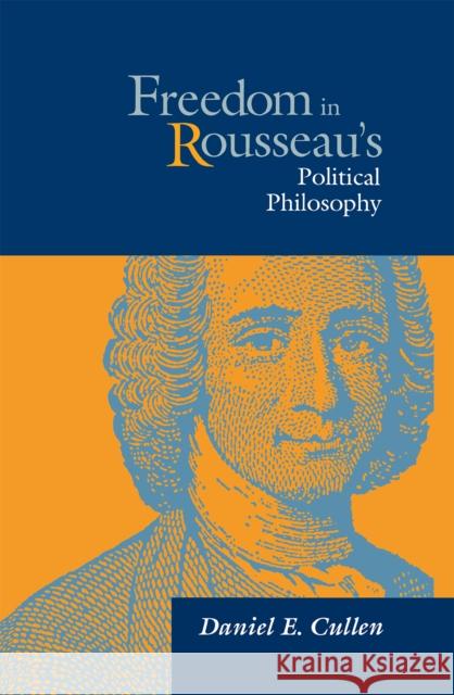 Freedom in Rousseau's Polical Phil Daniel Cullen 9780875801803 Northern Illinois University Press - książka