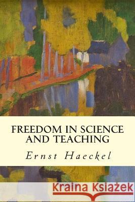 Freedom in Science and Teaching Ernst Haeckel T. H. Huxley 9781508895213 Createspace - książka