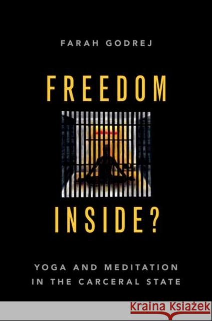 Freedom Inside?: Yoga and Meditation in the Carceral State Farah (Associate Professor of Political Science, Associate Professor of Political Science, University of California, Riv 9780190070090 Oxford University Press Inc - książka