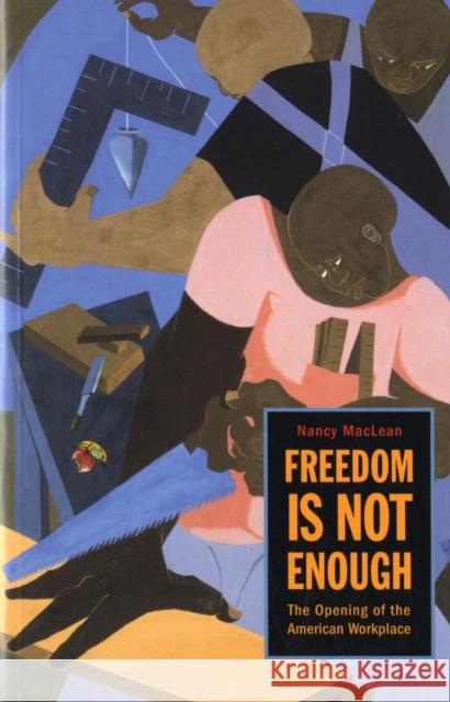 Freedom Is Not Enough: The Opening of the American Workplace MacLean, Nancy 9780674027497 Not Avail - książka