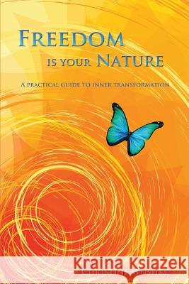 Freedom Is Your Nature: A Practical Guide to Inner Transformation Christine Wushke 9780988964211 Inner Splendor Media LLC - książka
