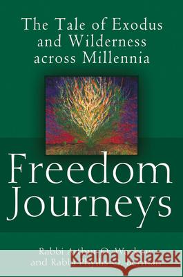 Freedom Journeys: The Tale of Exodus and Wilderness Across Millennia Rabbi Arthur O. Waskow 9781580234450 Jewish Lights Publishing - książka