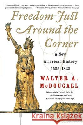 Freedom Just Around the Corner: A New American History: 1585-1828 McDougall, Walter a. 9780060957551 Harper Perennial - książka