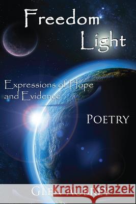 Freedom Light: Expressions of Hope and Evidence Glen E. Aubrey 9780979735875 Creative Team Publishing - książka