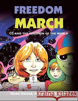 Freedom March: Cc and the Children of the World Mark Urizar, Abdullah Musazay 9781669830467 Xlibris Au - książka