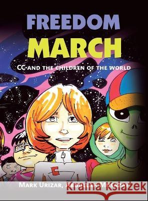 Freedom March: Cc and the Children of the World Mark Urizar, Abdullah Musazay 9781669830481 Xlibris Au - książka