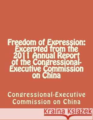 Freedom of Expression: Excerpted from the 2011 Annual Report of the Congressional-Executive Commission on China Congressional-Executive Commission on Ch 9781477558867 Createspace Independent Publishing Platform - książka