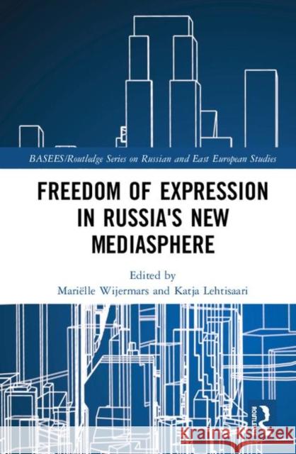 Freedom of Expression in Russia's New Mediasphere Marielle Wijermars Katja Lehtsaari 9781138346659 Routledge - książka