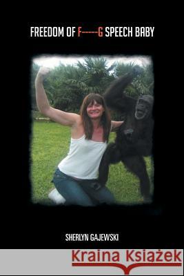 Freedom of F-----G Speech Baby Gajewski, Sherlyn 9781481750295 Authorhouse - książka
