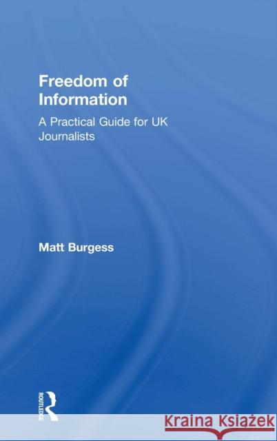 Freedom of Information: A Practical Guide for UK Journalists Matt Burgess Matthew Burgess 9781138793200 Routledge - książka