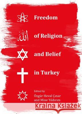 Freedom of Religion and Belief in Turkey Ozgur Heval Cinar Mine Yildirim Ozgur Heval Nar 9781443860598 Cambridge Scholars Publishing - książka