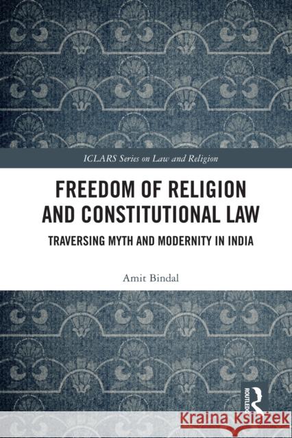 Freedom of Religion and Constitutional Law: Traversing Myth and Modernity in India Amit Bindal 9781032463469 Routledge - książka