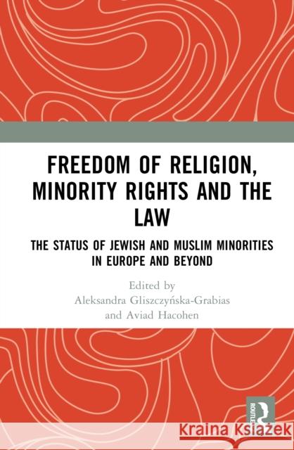 Freedom of Religion, Minority Rights and the Law: The Status of Jewish and Muslim Minorities in Europe and Beyond Aleksandra Gliszczyńska-Grabias Aviad Hacohen 9781032696911 Routledge - książka