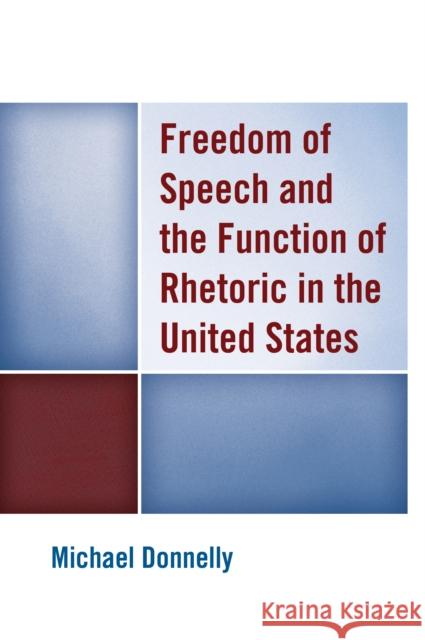 Freedom of Speech and the Function of Rhetoric in the United States Michael Donnelly 9781498548922 Lexington Books - książka