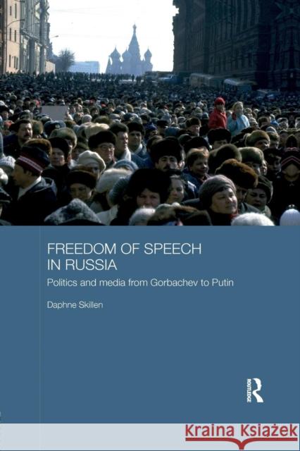 Freedom of Speech in Russia: Politics and Media from Gorbachev to Putin Daphne Skillen 9781138743267 Routledge - książka