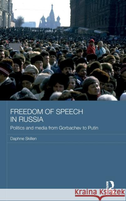 Freedom of Speech in Russia: Politics and Media from Gorbachev to Putin Daphne Skillen 9781138787667 Routledge - książka