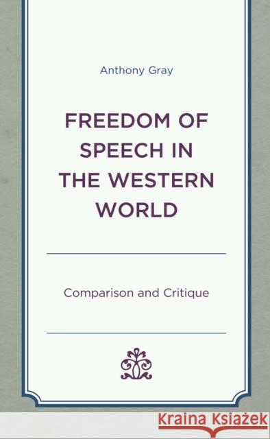 Freedom of Speech in the Western World: Comparison and Critique Anthony Gray 9781498581981 Lexington Books - książka