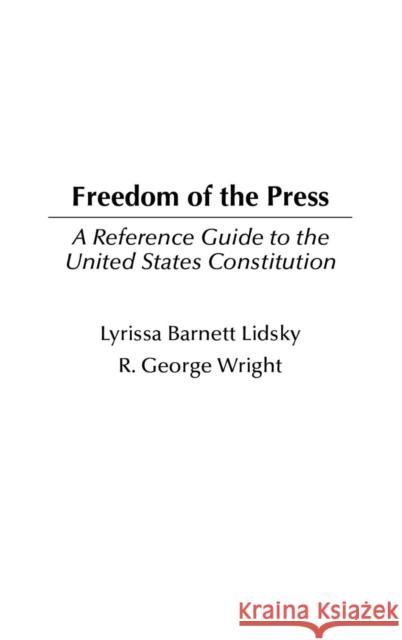 Freedom of the Press: A Reference Guide to the United States Constitution Lidsky, Lyrissa 9780313315978 Praeger Publishers - książka