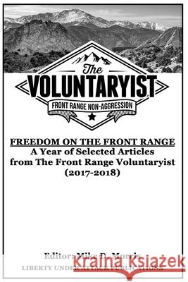 Freedom on the Front Range: A Year of Selected Articles from The Front Range Voluntaryist (2017-2018) Shane Radliff Mike D. Morris 9781700090577 Independently Published - książka