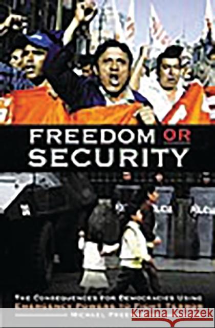 Freedom or Security: The Consequences for Democracies Using Emergency Powers to Fight Terror Freeman, Michael 9780275979133 Praeger Publishers - książka