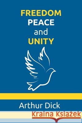Freedom, Peace, and Unity Arthur Dick 9781778148903 Arthur Dick - książka
