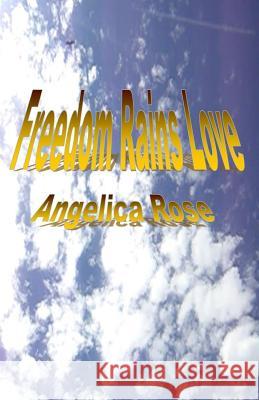 Freedom Rains Love Angelica Rose 9780963930460 R. R. Bowker - książka