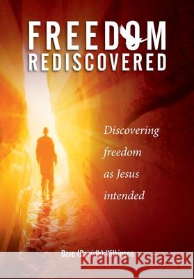 Freedom Rediscovered: Discovering freedom as Jesus intended Daividh Wilkinson 9781763522701 Weerona Publishing - książka