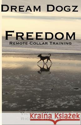 Freedom: Remote Collar Training Victoria Warfel Richard Warfel 9781493791194 Createspace - książka