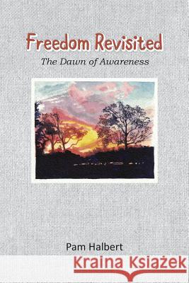 Freedom Revisited: The Dawn of Awareness Pam Halbert 9780994383457 Pam Halbert Publishing - książka