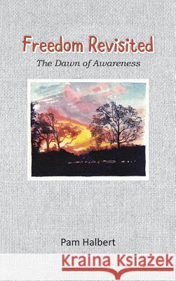 Freedom Revisited: The Dawn of Awareness Pam Halbert 9780994383471 Pam Halbert Publishing - książka