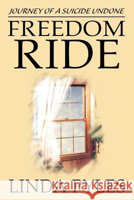 Freedom Ride: Journey of a Suicide Undone Pyles, Linda 9780595318087 iUniverse - książka