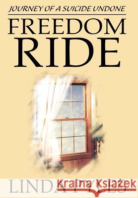 Freedom Ride: Journey of a Suicide Undone Pyles, Linda 9780595664290 iUniverse - książka