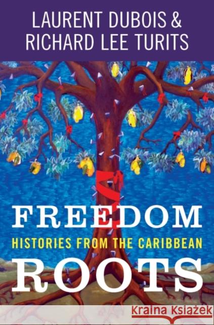 Freedom Roots: Histories from the Caribbean Laurent DuBois Richard Lee Turits 9781469653600 University of North Carolina Press - książka