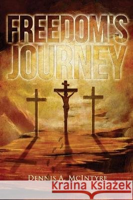 Freedom's Journey Dennis McIntyre 9781957114125 Bennett Media and Marketing - książka