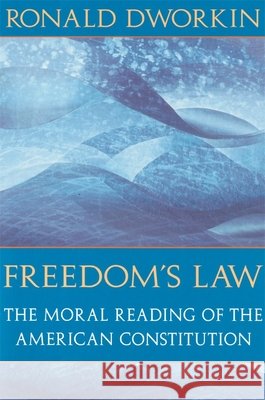Freedom's Law: The Moral Reading of the American Constitution Ronald D. Dworkin 9780674319288 Harvard University Press - książka