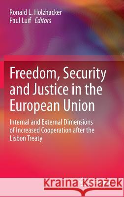 Freedom, Security and Justice in the European Union: Internal and External Dimensions of Increased Cooperation After the Lisbon Treaty Holzhacker, Ronald L. 9781461478782 Springer - książka