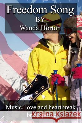 Freedom Song: Music, Love and Heartbreak Bring Peace Wanda Horton 9781722023614 Createspace Independent Publishing Platform - książka