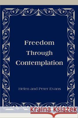 Freedom Through Contemplation Helen Evans Peter Evans 9780595151615 Writers Club Press - książka