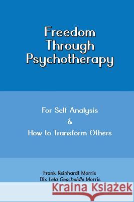Freedom through Psychotherapy: For Self Analysis & How to Transform Others Morris, Dix Lela Gescheidle 9781505226157 Createspace - książka