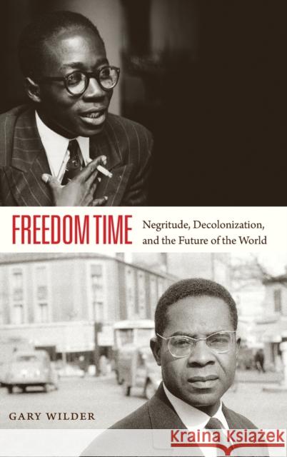 Freedom Time: Negritude, Decolonization, and the Future of the World Gary Wilder 9780822358398 Duke University Press - książka