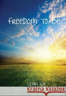 Freedom To Be Iny, Leah 9781257932955 Lulu Press Inc - książka