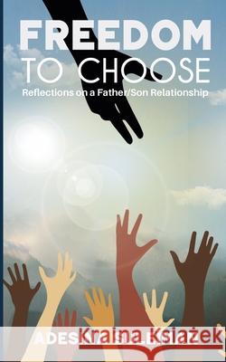 Freedom to Choose: Reflections on a Father/Son Relationship Adesina Suleiman 9781916393806 FM Publications - książka