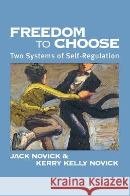 Freedom to Chose: Two Systems of Self Regulation Jack Novick Kerry Kelly Novick 9780998083322 Ipbooks - książka