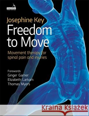 Freedom to Move: Movement Therapy for Spinal Pain and Injuries Josephine Key 9781909141926 Handspring Publishing Limited - książka
