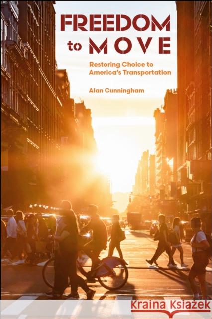 Freedom to Move: Restoring Choice to America's Transportation Alan Cunningham 9781626711358 Purdue University Press - książka