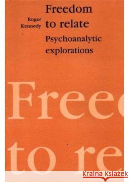 Freedom to Relate : Psychoanalytic Explorations Roger Kennedy 9781853431906 FREE ASSOCIATION BOOKS - książka