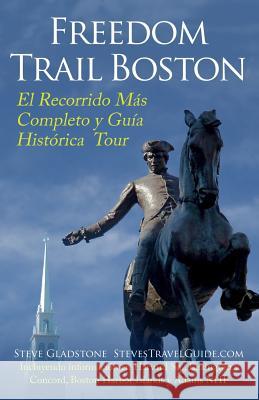 Freedom Trail Boston - El Recorrido Más Completo y Guía Histórica Gladstone, Steve 9781500793708 Createspace - książka